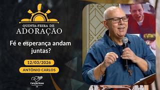 Fé e esperança andam juntas? - Antônio Carlos - 12/03/2026