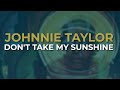 Johnnie Taylor - Don't Take My Sunshine (Official Audio)