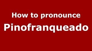 How to pronounce Pinofranqueado