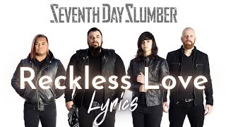 Seventh Day Slumber - Reckless Love (Lyrics Video)