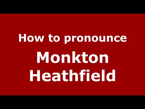 How to pronounce Monkton Heathfield