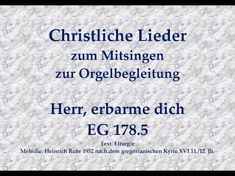 Herr, erbarme dich EG 178.5 – Kyrie-Ruf Mitsingversion mit Orgelbegleitung und eingeblendetem Text