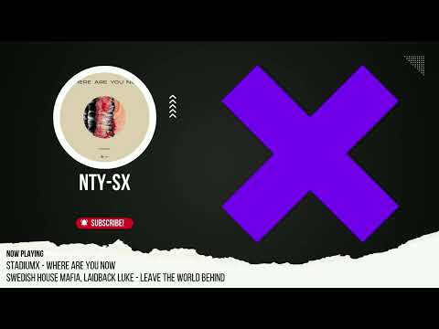 Stadiumx vs. Swedish House Mafia - Where Are You Now vs. Leave The World Behind (NTY-SX Mashup)