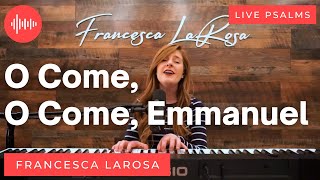 O Come, O Come, Emmanuel - Francesca LaRosa (LIVE)