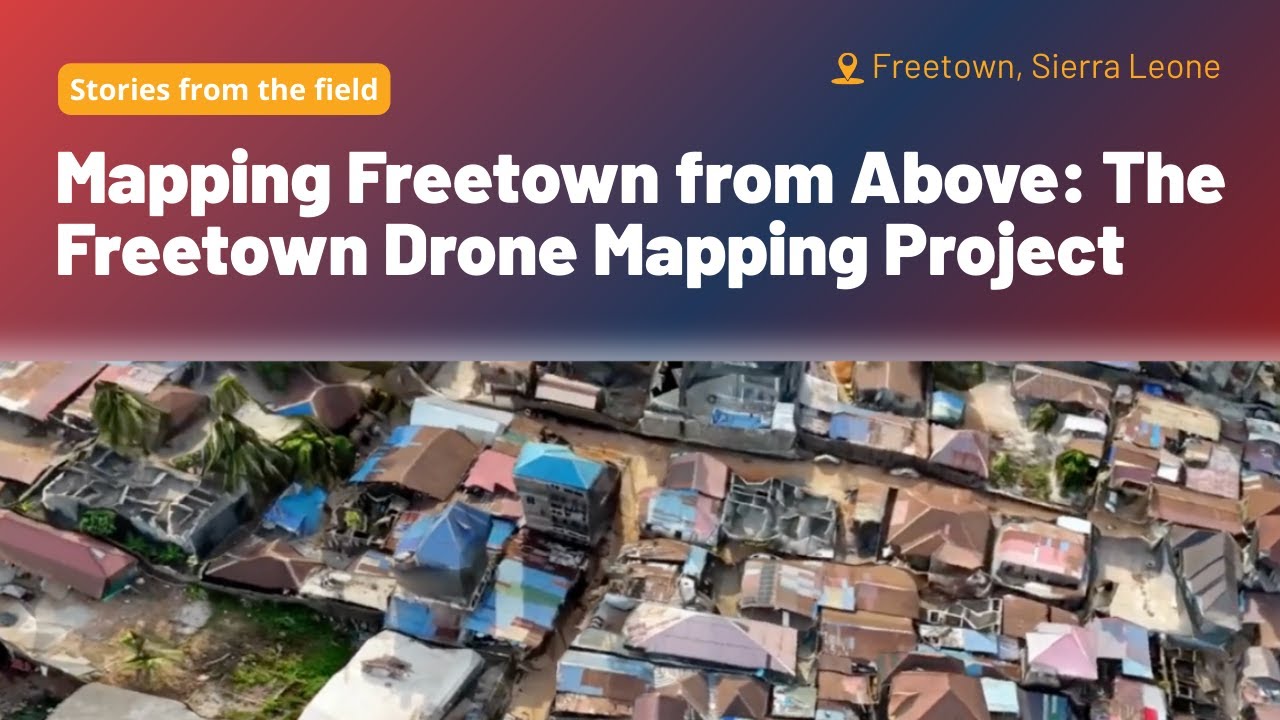 Mapping Freetown from Above: The Freetown Drone Mapping Project