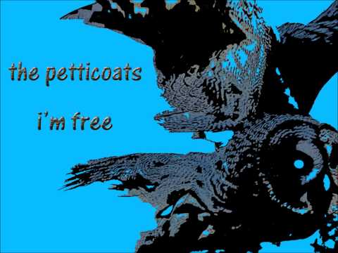 The Petticoats - I'm Free