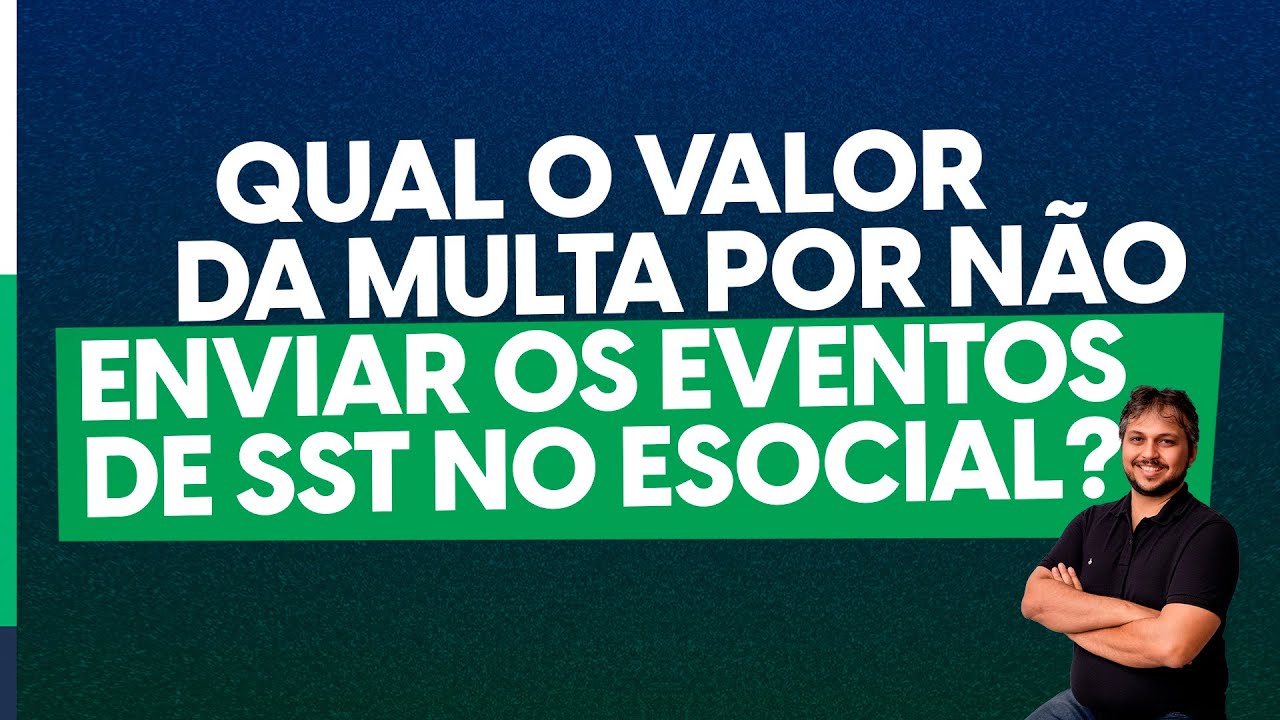 Qual o valor da multa por não enviar os eventos de SST no eSocial (S-2210, S-2220 e S-2240)?
