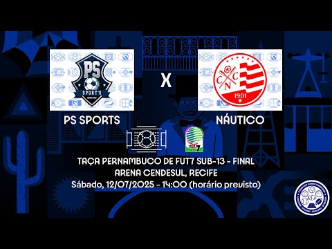 AO VIVO - Taça Pernambuco de Fut7 Sub-13 - FINAL - PS Sports x Náutico (12/07/2025)