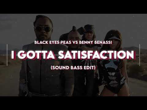 Black Eyes Peas vs Benny Benassi - I gotta Satisfaction (SOUND BASS Edit)