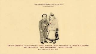The Decemberists - &quot;Yankee Bayonet (I Will Be Home Then)&quot; [Alternate Take with Alela Diane]