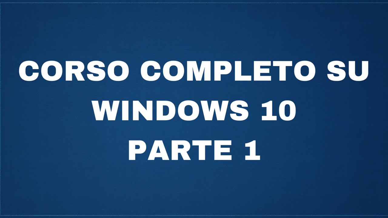 Corso completo su Windows 10 - Parte 1 - interfaccia, menu, app e multidesktop