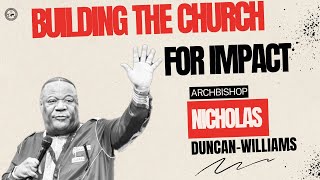 Building The Church for Impact | Archbishop Nicholas Duncan-Williams