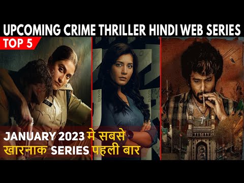 Top 5 Upcoming Crime Thriller Hindi Web Series January 2023
