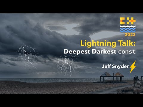 Lightning Talk: Deepest Darkest const - Jeff Snyder - C++ on Sea 2022