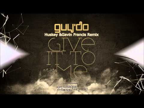 Guy'DO - Give it to me - Huskey & Gavin Francis Remix