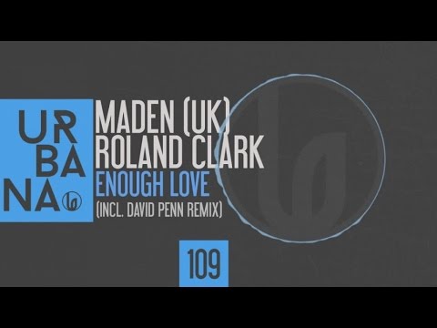 Maden (UK), Roland Clark - Enough Love - (David Penn Remix)