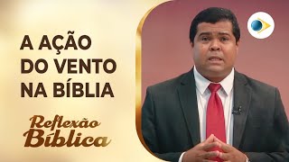 A Ação do Vento na Bíblia | Reflexão Bíblica