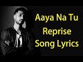 Aaya na tu Reprise | Arjun Kanungo | Lyrics | 2018 Full Song