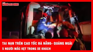 Hiện trường tai nạn trên cao tốc Đà Nẵng- Quảng Ngãi, 5 người mắc kẹt trong xe khách | Tin thời sự