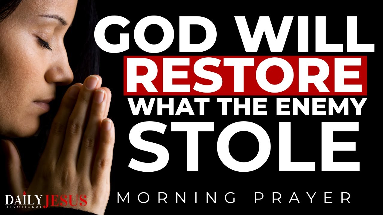 WATCH How God Will Restore What The Enemy Stole (Blessed Morning Prayer)