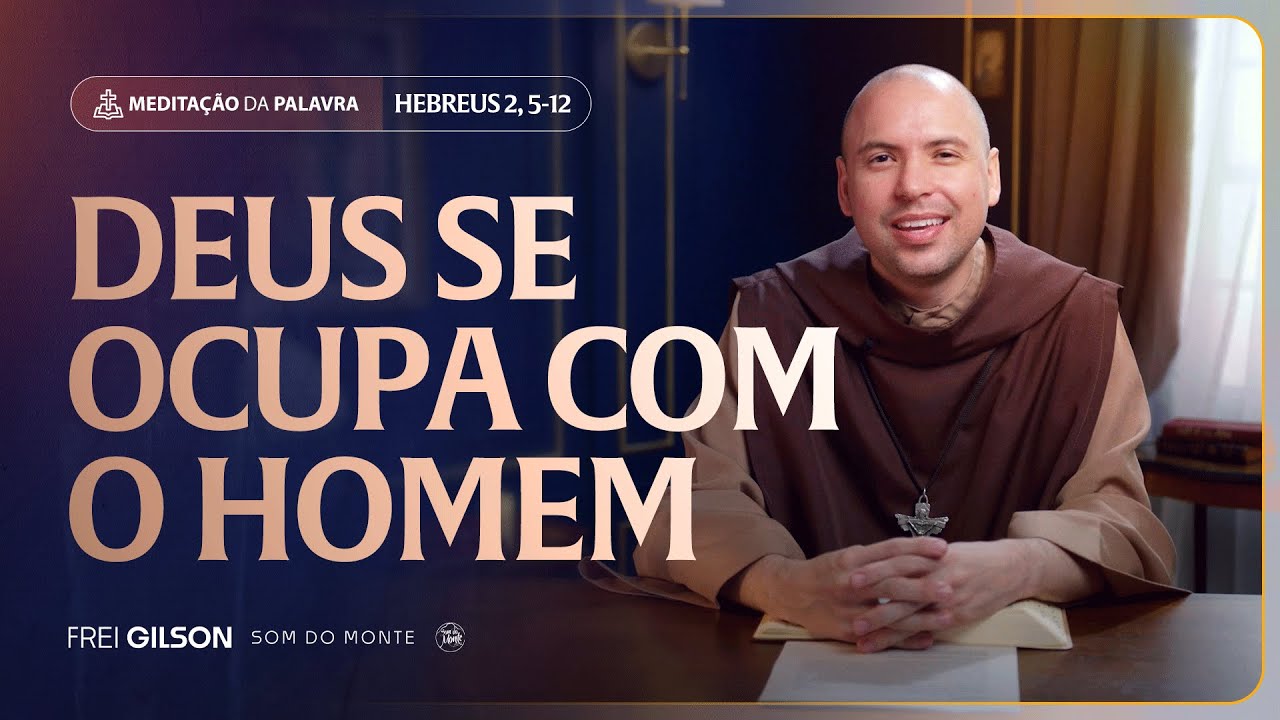 Deus se ocupa com o homem | (Hebreus 2, 5-12) #2225