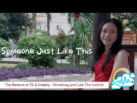 The Renewal of TC & Coldplay - Something Just Like This in Christ: Someone Just Like This