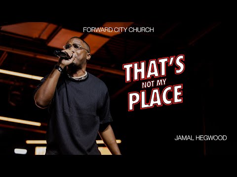 THAT'S NOT MY PLACE | PASTOR JAMAL HEGWOOD | FORWARD CITY CHURCH