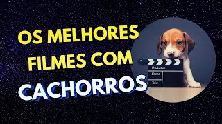 MELHORES filmes com CACHORROS