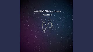 Afraid Of Being Alone