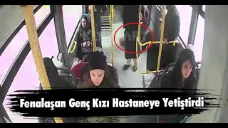 Fenalaşan Genç Kızı Hastaneye Yetiştirdi