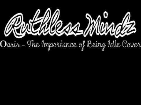Ruthless Mindz - The Importance Of Being Idle Cover by Oasis
