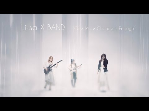 Li-sa-X BAND - "One More Chance Is Enough" (Official Music Video)
