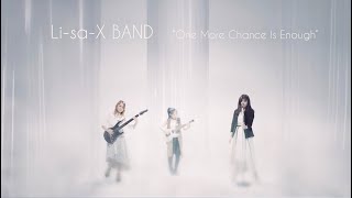 Li-sa-X BAND - One More Chance Is Enough (Official Music Video)