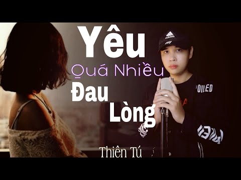 Yêu quá nhiều đau Lòng - Thiên Tú