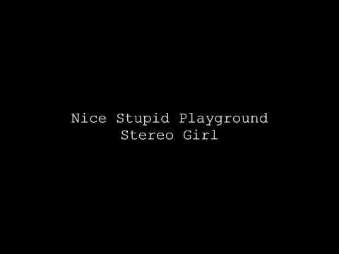 Nice Stupid Playground - Stereo Girl