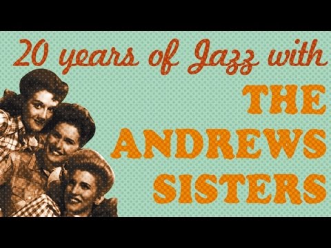 The Andrews Sisters - 20 Years of Jazz in 27 Songs