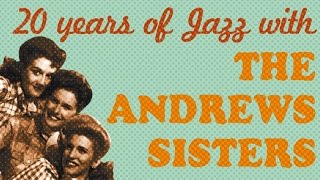 The Andrews Sisters - 20 Years of Jazz in 27 Songs