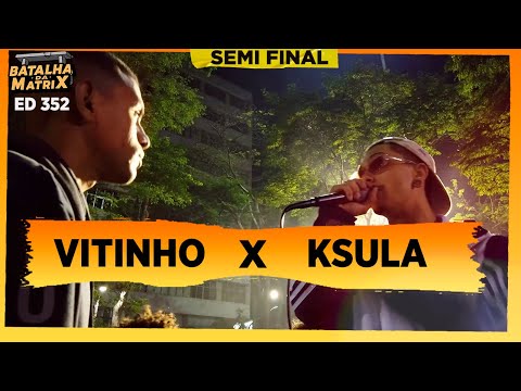 Vitinho x Ksula | Semi-final | Batalha da Matrix [352]