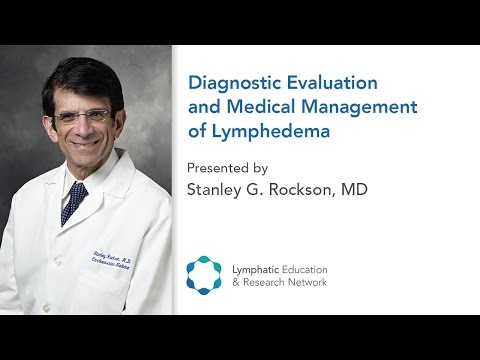 Diagnostic Evaluation and Medical Management of Lymphedema - Stanley Rockson, MD