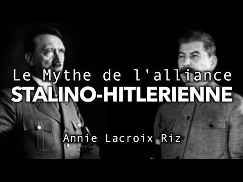 PACTE GERMANO-SOVIÉTIQUE : LE MYTHE DE L'ALLIANCE HITLER-STALINE - avec Annie LACROIX-RIZ