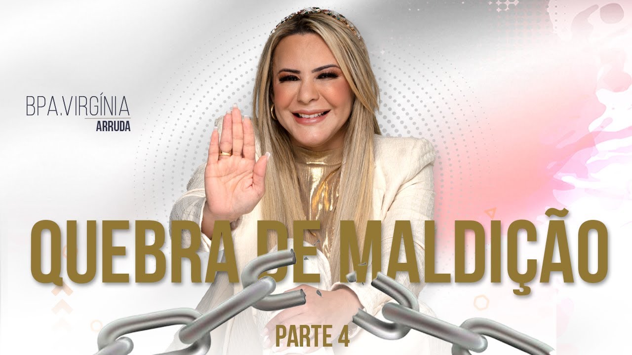 Quebra de Maldição - Parte 4 | Bispa Virgínia Arruda
