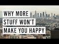 Why More Stuff Won't Make You Happy