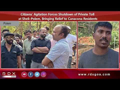 Citizens’ Agitation Forces Shutdown of Private Toll at Sheli–Polem, Bringing Relief to Canacona Resi