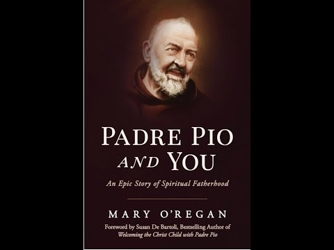 A Fresh Encounter with St. Padre Pio. In Conversation with Mary O'Regan, Author of 'Padre Pio & You'