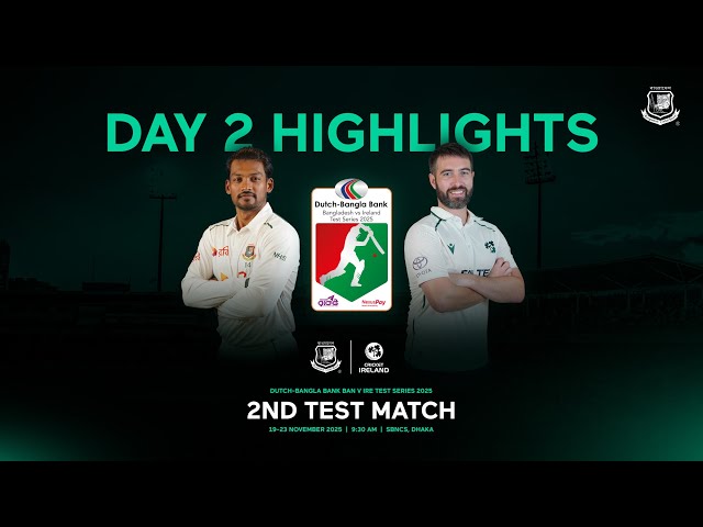 Highlights, 2nd Test – Day 2 | Dutch-Bangla Bank Bangladesh 🆚 Ireland Test Series 2025