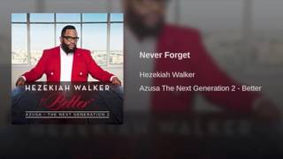 Hezekiah Walker - &quot;Never Forget&quot; (STEMS)