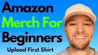 Amazon Merch For Beginners - How To Upload First Shirt