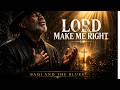 Lord Make Me Right 🙏🔥 | Deep Gospel Blues Prayer | Baqi And The Blues