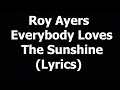 Roy Ayers - Everybody Loves the Sunshine (Lyrics)