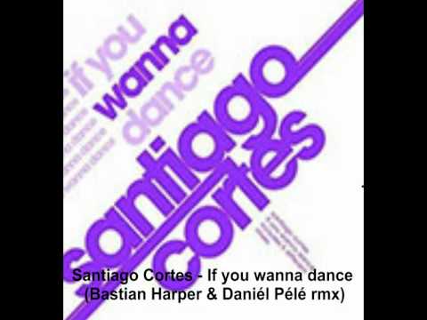 Santiago Cortes - If you wanna dance (Bastian Harper & Daniél Pélé rmx)